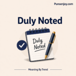 duly noted meaning