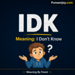 IDK meaning