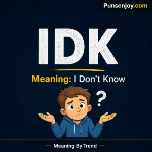 IDK meaning